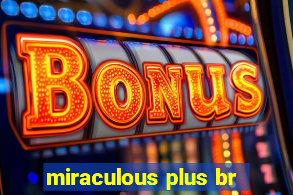 miraculous plus br